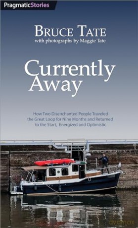 Currently Away: How Two Disenchanted People Traveled the Great Loop for Nine Months and Returned to the Start, Energized and Optimistic - Bruce Tate [KSIĄŻKA]