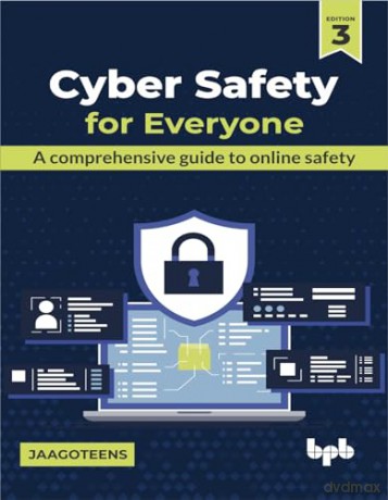 Cyber Safety for Everyone: A comprehensive guide to online safety - 3rd Edition [KSIĄŻKA]