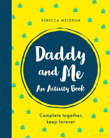 Daddy and Me: An Activity Book: Complete Together, Keep Forever - Rebecca Meldrum [KSIĄŻKA]