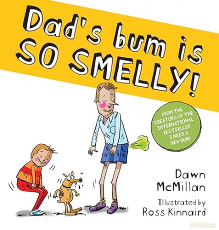 Dad's Bum is SO SMELLY!: a cheekily funny picture book by the creators of I Need a New Bum! - Dawn McMillan [KSIĄŻKA]