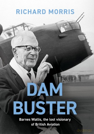Dam Buster: Barnes Wallis, the Lost Visionary of British Aviation - Richard Morris [KSIĄŻKA]