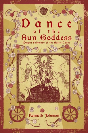 Dance of the Sun Goddess: Pagan Folkways of the Baltic Coast - Kenneth Johnson [KSIĄŻKA]