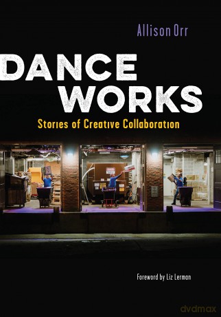 Dance Works: Stories of Creative Collaboration - Allison Orr [KSIĄŻKA]