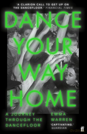 Dance Your Way Home: A Journey Through the Dancefloor - Emma Warren [KSIĄŻKA]