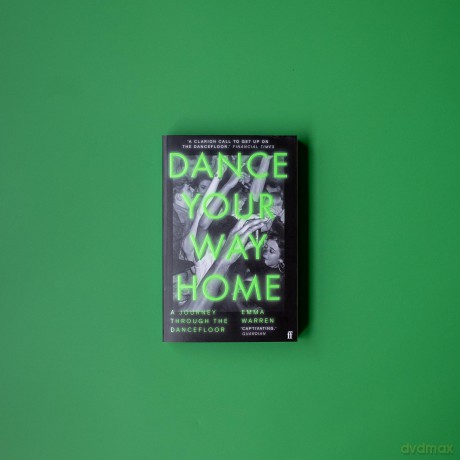 Dance Your Way Home: A Journey Through the Dancefloor - Emma Warren [KSIĄŻKA]