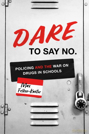 DARE to Say No: Policing and the War on Drugs in Schools (Justice, Power and Politics) [KSIĄŻKA]