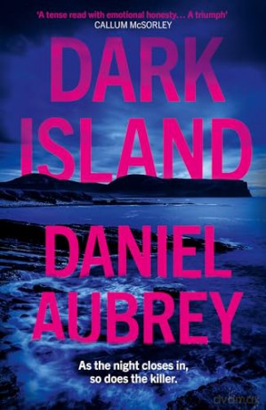 Dark Island: The pulse-pounding, must-read new crime thriller of 2024, set in the atmospheric Scottish isles: Book 1 (Orkney Mysteries) - Daniel Aubrey [KSIĄŻKA]