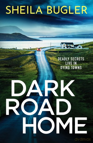 Dark Road Home: A tense and gripping Irish crime thriller - Sheila Bugler [KSIĄŻKA]