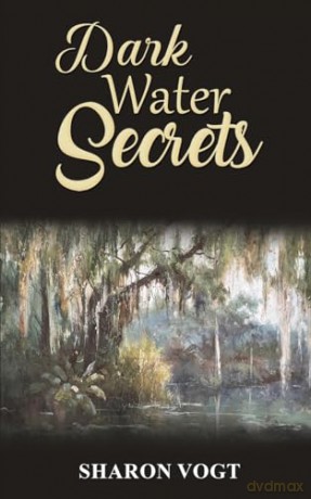 Dark Water Secrets - Sharon Vogt [KSIĄŻKA]