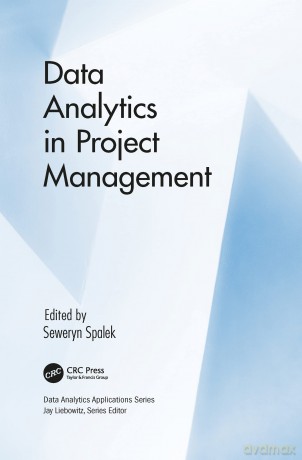 Data Analytics in Project Management (Data Analytics Applications) - Seweryn Spalek [KSIĄŻKA]
