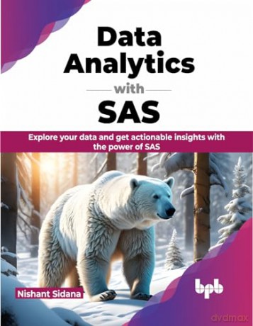 Data Analytics with SAS: Explore your data and get actionable insights with the power of SAS (English Edition) - Nishant Sidana [KSIĄŻKA]