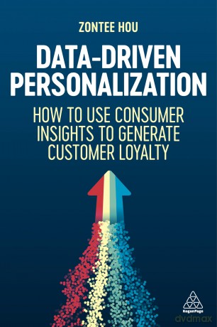 Data-Driven Personalization: How to Use Consumer Insights to Generate Customer Loyalty - Zontee Hou [KSIĄŻKA]