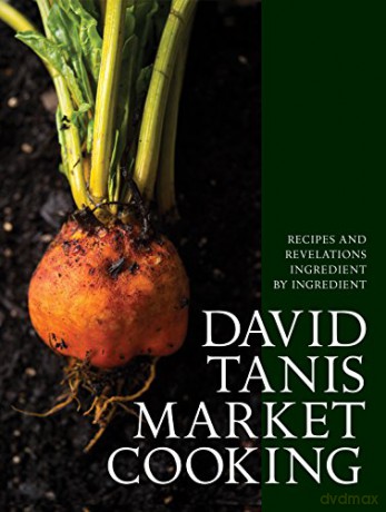 David Tanis Market Cooking: Recipes and Revelations, Ingredient by Ingredient - David Tanis [KSIĄŻKA]