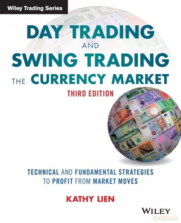 Day Trading and Swing Trading the Currency Market: Technical and Fundamental Strategies to Profit from Market Moves, 3rd Edition (Wiley Trading) - Lien [KSIĄŻKA]