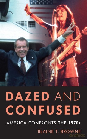 Dazed and Confused: America Confronts the 1970s - Blaine Browne [KSIĄŻKA]