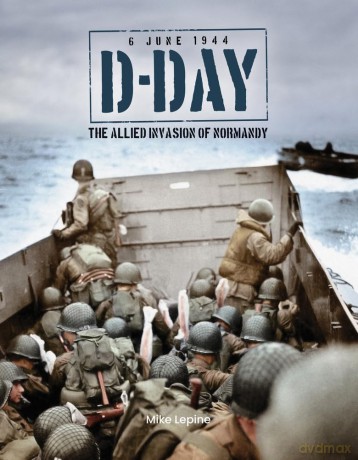 D-Day 6th June 1944: The Allied Invasion of Normandy - Mike Lepine [KSIĄŻKA]