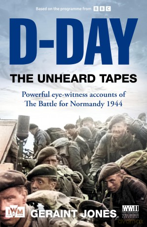 D-Day: The Unheard Tapes: Powerful Eye-witness Accounts of The Battle for Normandy 1944 - Geraint Jones [KSIĄŻKA]