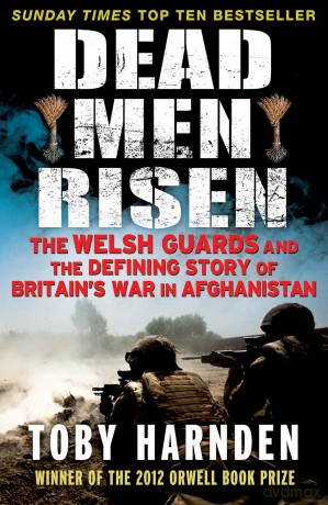 Dead Men Risen: The Welsh Guards and the Real Story of Britain's War in Afghanistan - Toby Harnden [KSIĄŻKA]