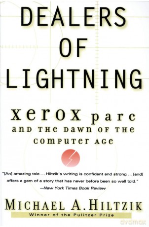 Dealers of Lightning: Xerox Parc and the Dawn of the Computer Age - Michael A Hiltzik [KSIĄŻKA]