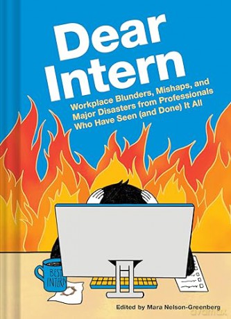 Dear Intern: Workplace Blunders, Mishaps, and Major Disasters from Professionals Who Have Seen (and Done) It All - Chronicle Books [KSIĄŻKA]
