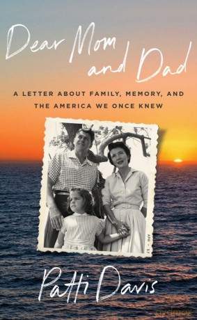 Dear Mom and Dad: A Letter About Family, Memory, and the America We Once Knew - Patti Davis [KSIĄŻKA]