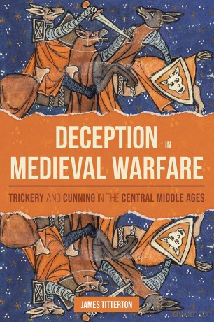 Deception in Medieval Warfare: Trickery and Cunning in the Central Middle Ages: 53 (Warfare in History) - James Titterton [KSIĄŻKA]