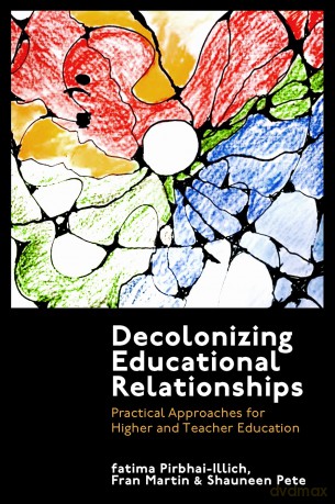 Decolonizing Educational Relationships: Practical Approaches for Higher and Teacher Education - fatima Pirbhai-Illich [KSIĄŻKA]