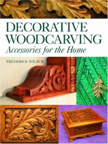 Decorative Woodcarving: Accessories for the Home - Fred Wilbur [KSIĄŻKA]