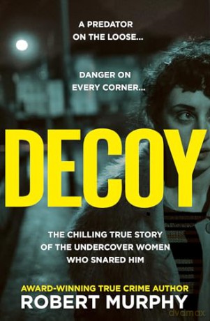 Decoy: The gripping true crime story of one of Britain's most shocking and secretive historical undercover police operations - Robert Murphy [KSIĄŻKA]