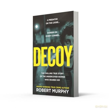Decoy: The gripping true crime story of one of Britain's most shocking and secretive historical undercover police operations - Robert Murphy [KSIĄŻKA]