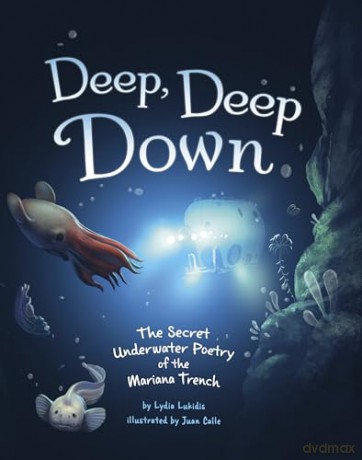 Deep, Deep Down: The Secret Underwater Poetry of the Mariana Trench - Lydia Lukidis [KSIĄŻKA]