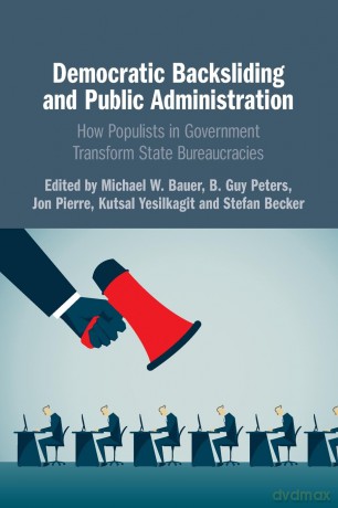 Democratic Backsliding and Public Administration: How Populists in Government Transform State Bureaucracies - Michael W. Bauer [KSIĄŻKA]