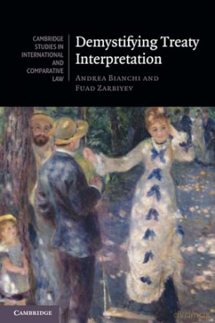 Demystifying Treaty Interpretation: 188 (Cambridge Studies in International and Comparative Law, Series Number 188) - Andrea Bianchi [KSIĄŻKA]