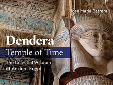 Dendera, Temple of Time: The Celestial Wisdom of Ancient Egypt - José María Barrera [KSIĄŻKA]