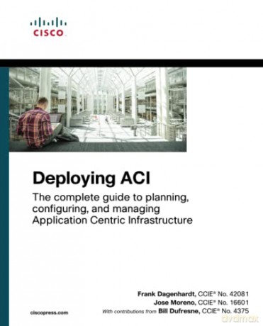 Deploying ACI: The complete guide to planning, configuring, and managing Application Centric Infrastructure - Frank Dagenhardt [KSIĄŻKA]