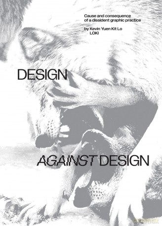Design Against Design: Cause and Consequence of a Dissident Graphic Practice - Kevin Yuen Kit Lo [KSIĄŻKA]
