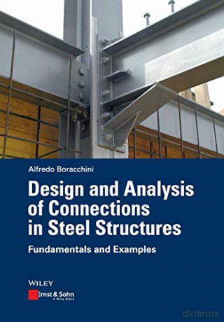 Design and Analysis of Connections in Steel Structures: Fundamentals and Examples - Alfredo Boracchini [KSIĄŻKA]