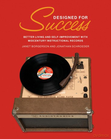 Designed for Success: Better Living and Self-Improvement with Midcentury Instructional Records - Janet Borgerson [KSIĄŻKA]