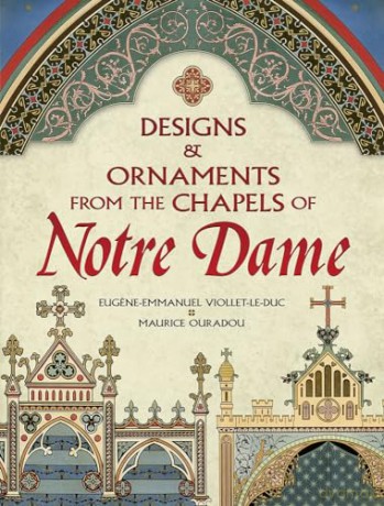 Designs and Ornaments from the Chapels of Notre Dame (Dover Pictorial Archive) - Eugene-Emmanuel Viollet-le-Duc [KSIĄŻKA]