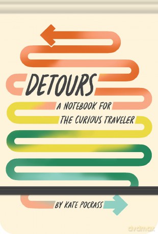Detours: A Notebook for the Curious Traveler - Kate Pocrass [KALENDARZ]