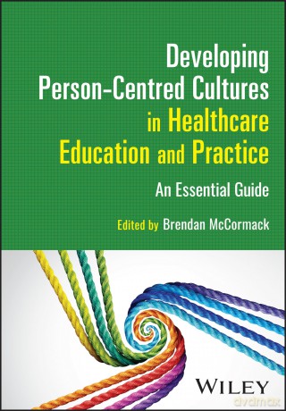 Developing Person-Centred Cultures in Healthcare Education and Practice: An Essential Guide - Brendan McCormack [KSIĄŻKA]
