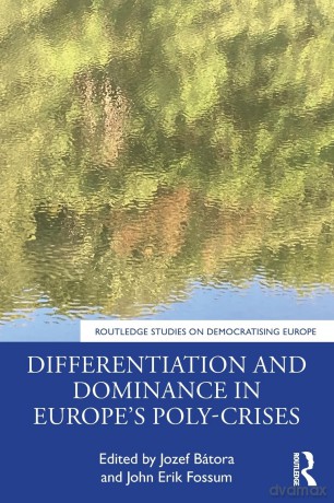 Differentiation and Dominance in Europe's Poly-Crises: From the Financial Crisis to COVID-19 (Routledge Studies on Democratising Europe) - Jozef Bátora [KSIĄŻKA]
