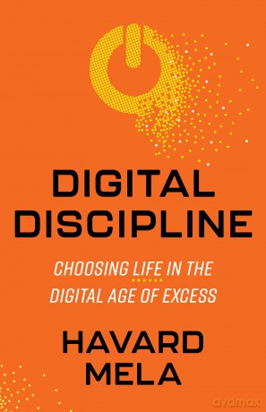 Digital Discipline: Choosing Life in the Digital Age of Excess - Havard Mela [KSIĄŻKA]