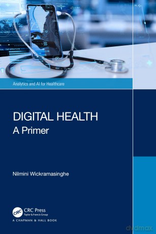 Digital Health: A Primer (Analytics and AI for Healthcare) - Nilmini Wickramasinghe [KSIĄŻKA]