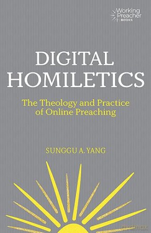 Digital Homiletics: The Theology and Practice of Online Preaching (Working Preacher) - Sunggu A. Yang [KSIĄŻKA]