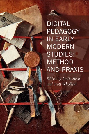 Digital Pedagogy in Early Modern Studies - Method and Praxis: Volume 10 (New Technologies in Medieval and Renaissance Studies) - Andie Silva [KSIĄŻKA]