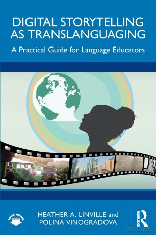 Digital Storytelling as Translanguaging: A Practical Guide for Language Educators - Heather A. Linville [KSIĄŻKA]
