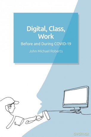 Digital, Class, Work: Before and During Covid-19 - John Michael Roberts [KSIĄŻKA]