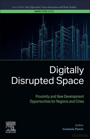Digitally Disrupted Space: Proximity and New Development Opportunities for Regions and Cities (Smart Cities) - Penelope Lively [KSIĄŻKA]