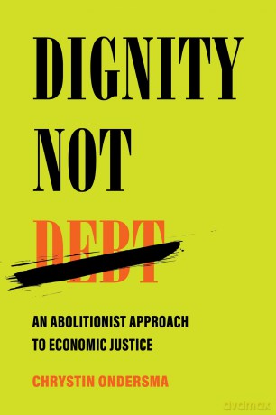 Dignity Not Debt: An Abolitionist Approach to Economic Justice - Chrystin Ondersma [KSIĄŻKA]